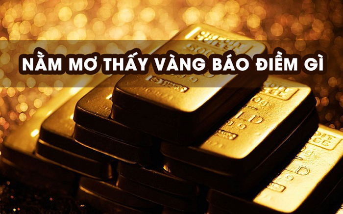 Nằm mơ thấy vàng báo hiệu điềm gì?